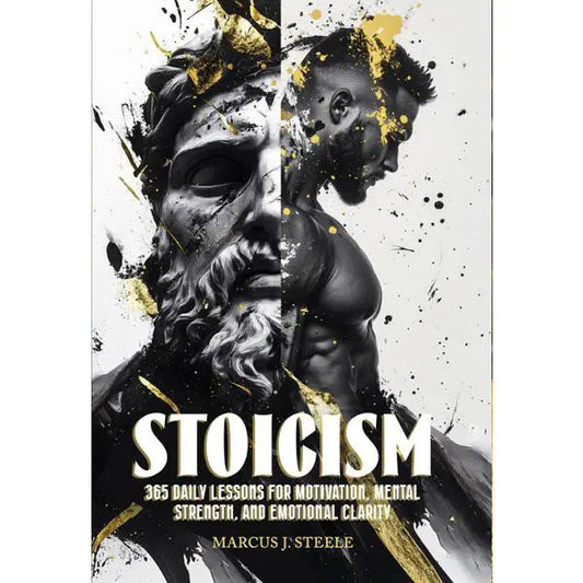 STOICISM: 365 DAILY LESSONS FOR MOTIVATION, MENTAL STRENGTH, AND EMOTIONAL CLARITY BOOK