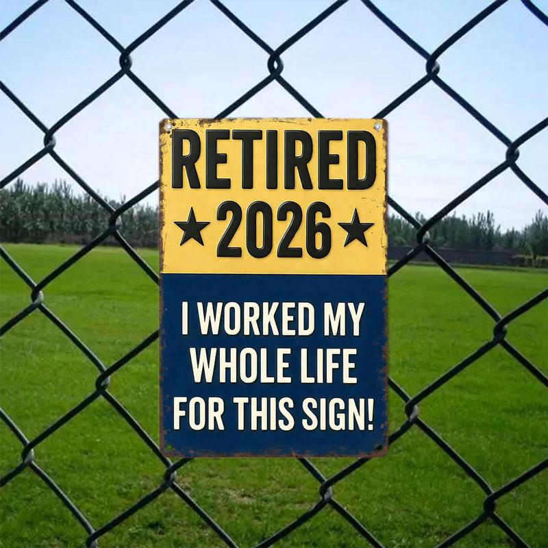 Funny Signs, Retired 2026 "I Worked My Whole Life For This Sign" Funny Retirement Wall Decor & Gift for Upcoming Retirees 8x12inch Aluminum Metal Sign