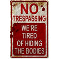 Metal Signs 8 inch x 12 inch No Trespassing We're Tired of Hiding The Bodies no trespassing Signs After Street Signs