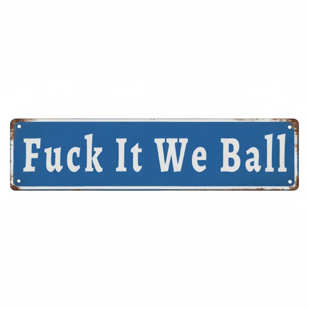 Funny "Fuck It We Ball" Aluminum Sign | 16x4" Retro Metal Wall Art