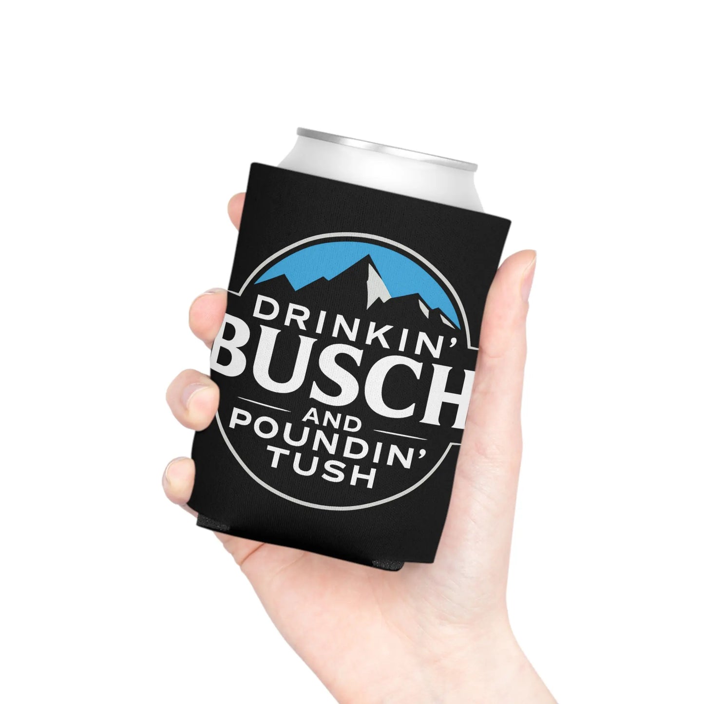 "Drinkin' Buschh, Poundin' Tush" Funny Beer Can Insulator Neoprene Sleeve