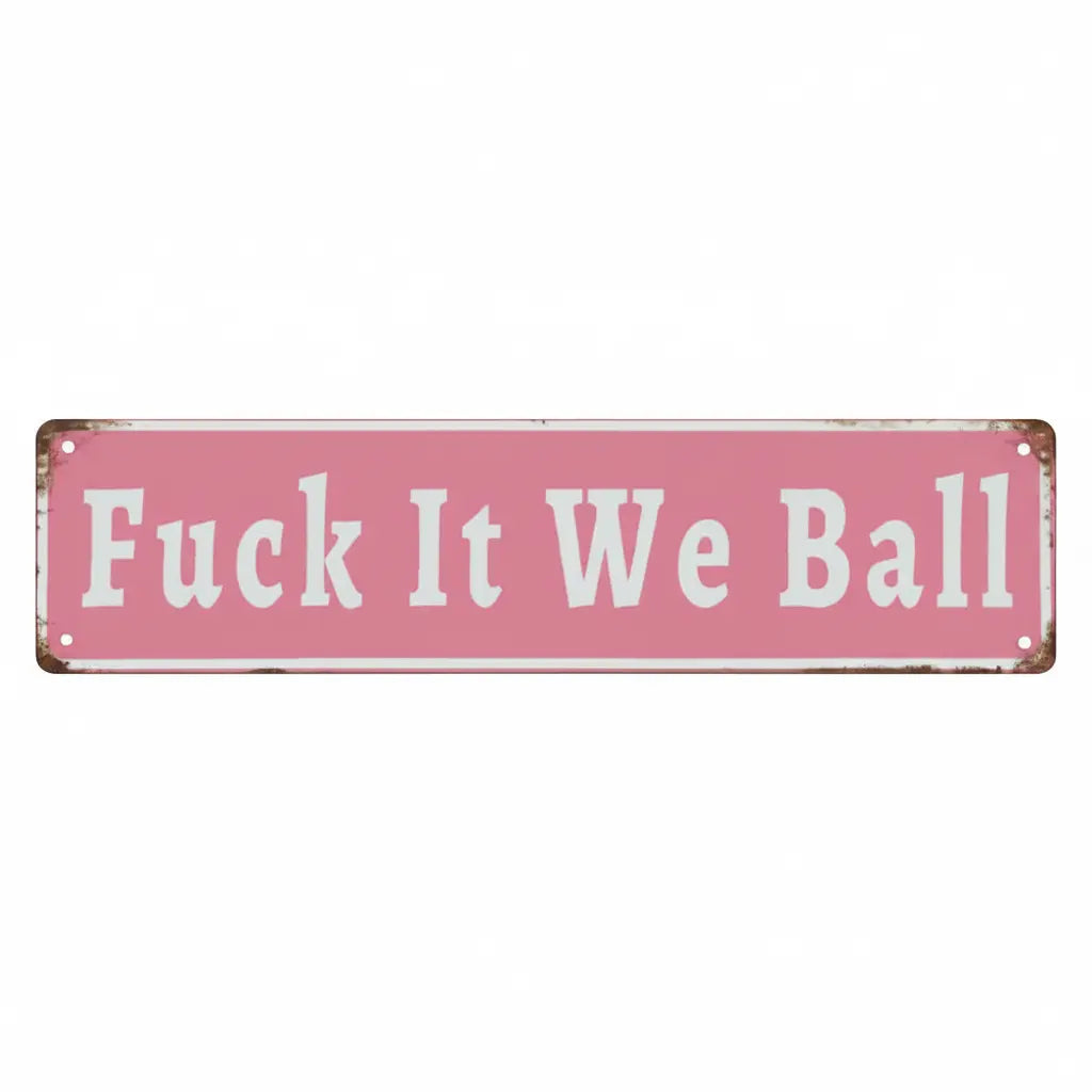 Funny "Fuck It We Ball" Aluminum Sign | 16x4" Retro Metal Wall Art