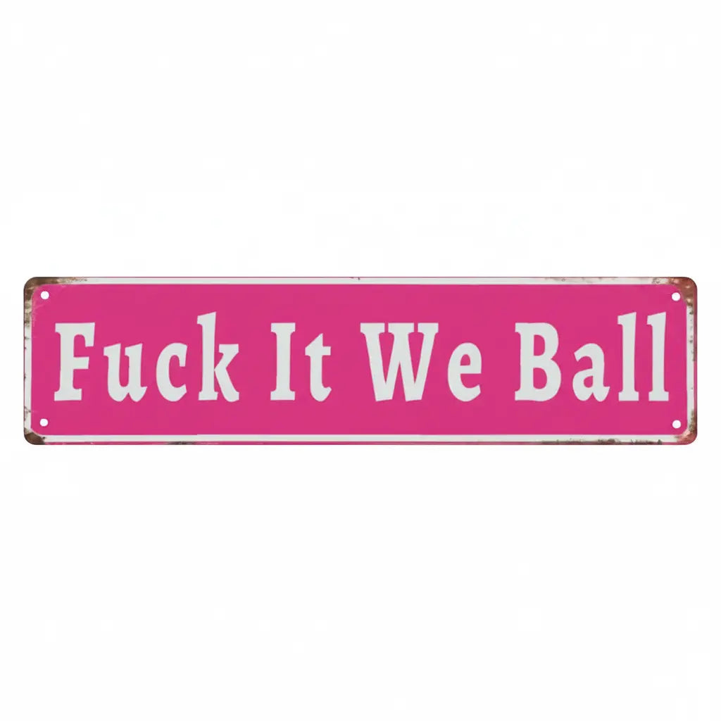 Funny "Fuck It We Ball" Aluminum Sign | 16x4" Retro Metal Wall Art
