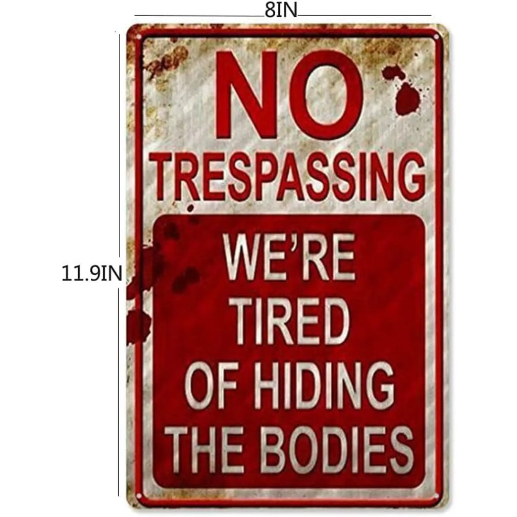 Metal Signs 8 inch x 12 inch No Trespassing We're Tired of Hiding The Bodies no trespassing Signs After Street Signs