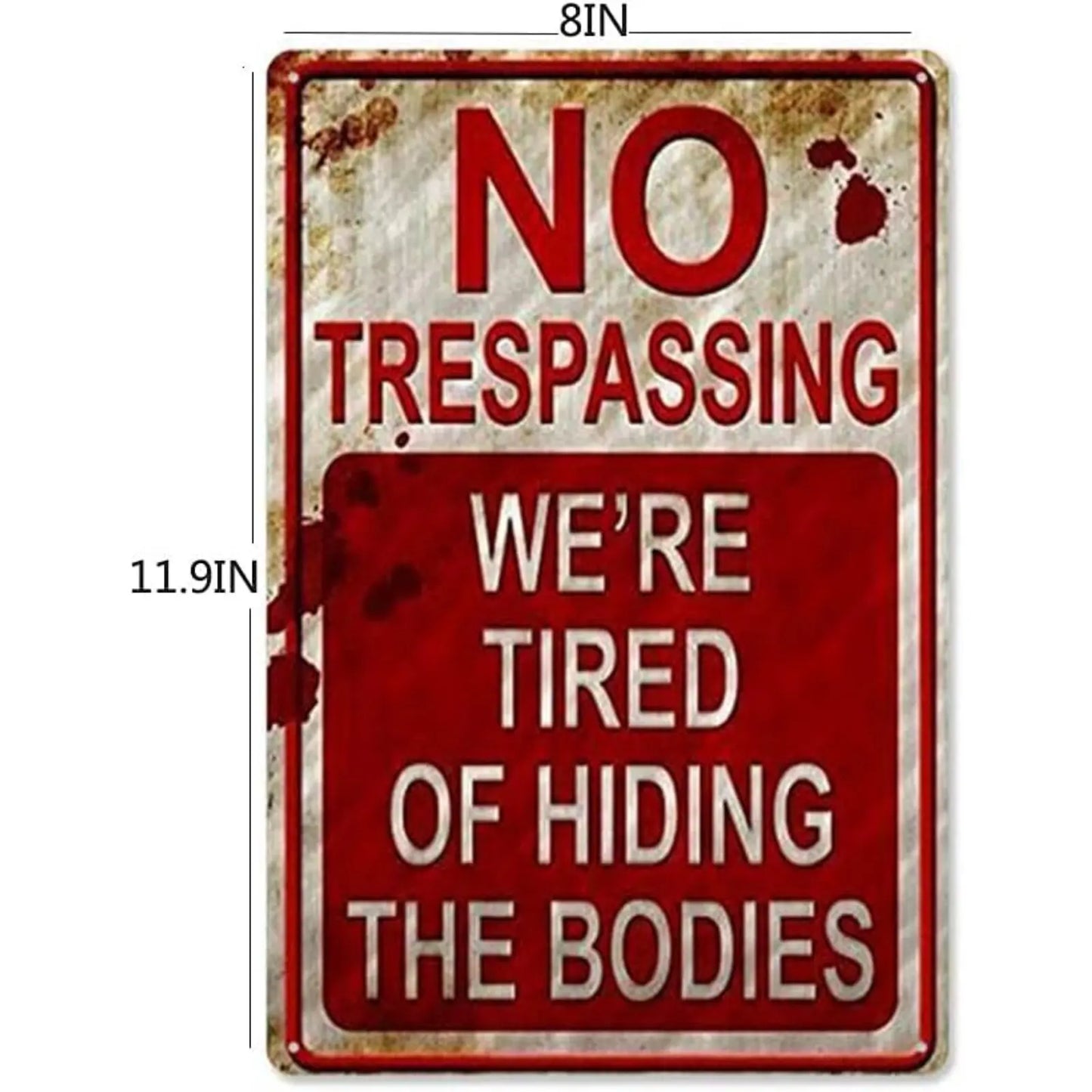 Metal Signs 8 inch x 12 inch No Trespassing We're Tired of Hiding The Bodies no trespassing Signs After Street Signs