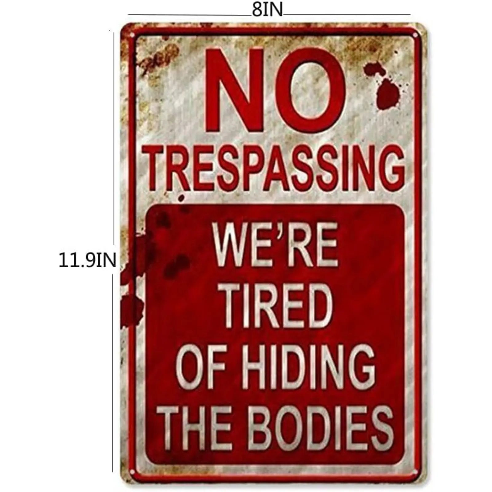 Metal Signs 8 inch x 12 inch No Trespassing We're Tired of Hiding The Bodies no trespassing Signs After Street Signs