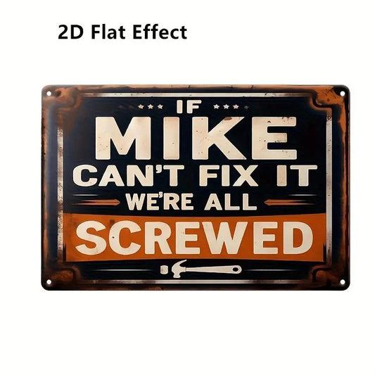 Funny Decorative Sign: "If Mike Can't Fix It, We're All Screwed"