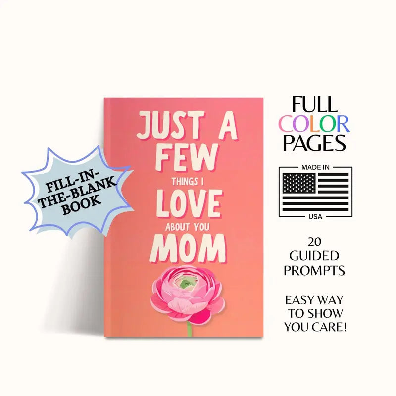 Just a Few Things I Love About You Mom Fill-In The Blank Book Gift for Mom Journal, Meaningful Gifts for Mom, Mothers Day Gifts, Mom Birthday Gifts